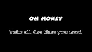 Oh Honey - Take All The Time You Need (Lyrics)