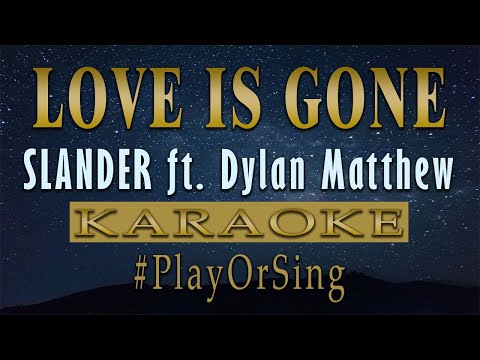 Love Is Gone - SLANDER ft. Dylan Matthew (KARAOKE VERSION)