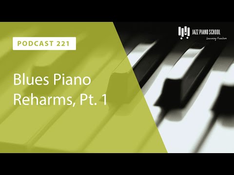 Blues Piano Reharms, Pt. 1 - Ep. 221