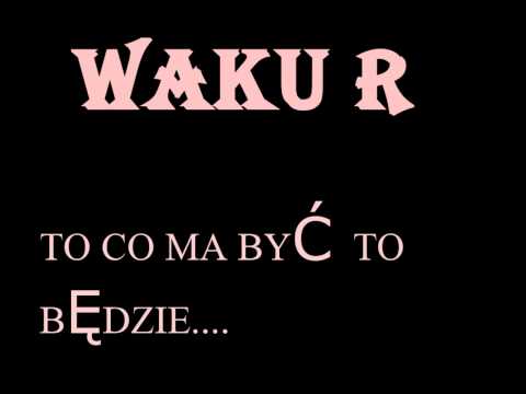 Waku R- To co ma być to będzie...