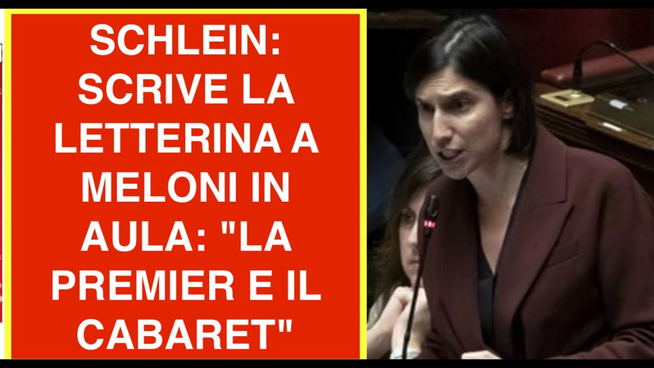SCHLEIN: SCRIVE LA LETTERINA A MELONI IN AULA: "LA PREMIER E IL CABARET"