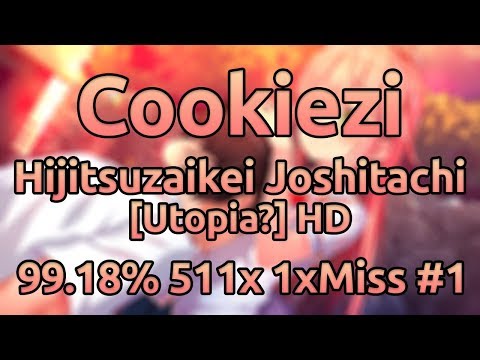 Cookiezi | Ayase Rie - Hijitsuzaikei Joshitachi [Utopia?] HD 99.18% 511/609x 1xMiss #1