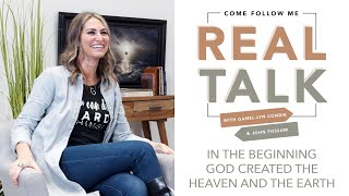 Real Talk - Come, Follow Me - In the Beginning God Created the Heaven and the Earth