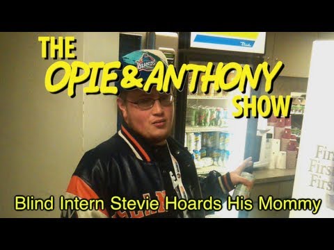 Opie & Anthony: Blind Intern Stevie Hoards His Mommy (10/27/10)
