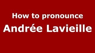 How to pronounce Andrée Lavieille