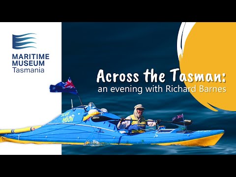 Across the Tasman with Richard Barnes on kayak Blue Moon: an evening at Maritime Museum of Tasmania