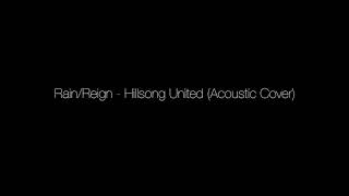 Rain/Reign - Hillsong United (Acoustic Cover)