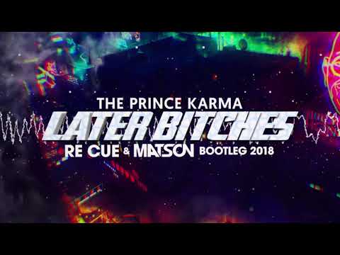The Prince Karma - Later Bitches (Re Cue x MATSON Bootleg) + Free Download