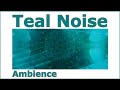 Teal Noise Ambience Tickles the Listening Senses