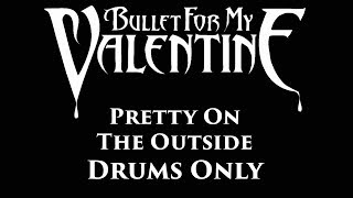 Bullet For My Valentine Pretty On The Outside DRUMS ONLY