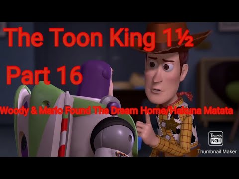 The Toon King 1½ Part 16 - Woody & Mario Found The Dream Home/Hakuna Matata
