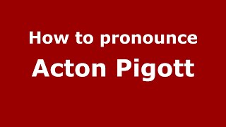 How to pronounce Acton Pigott