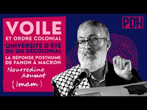Voile et ordre colonial, la réponse posthume de Fanon à Macron par l'imam Nourredine Aoussat