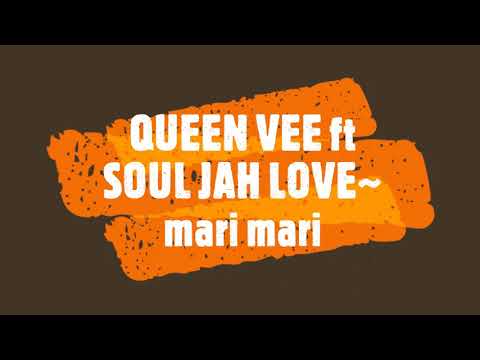 QUEEN VEE ft SOUL JAH LOVE~ mari mari