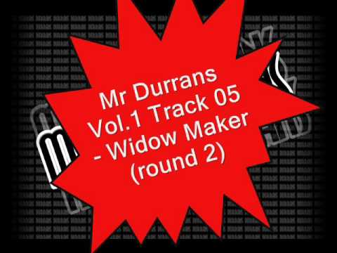 Mr Durrans Vol.1 Track 05 - Widow Maker (round 2)