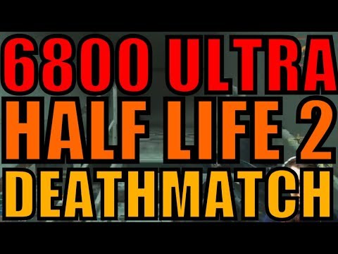 6800 ULTRA HALF LIFE 2 DEATHMATCH