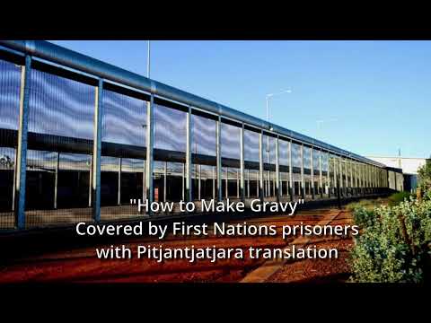 Paul Kelly's "How to Make Gravy" covered by First Nations prisoners with Pitjantjatjara translation