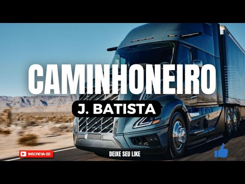 J Batista: Essa e Pra Todos Guerreiro da Estrada Meus  Irmãos [ Caminhoneiro ]