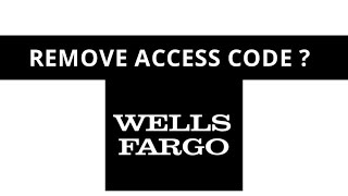 Wells Fargo remove access code 