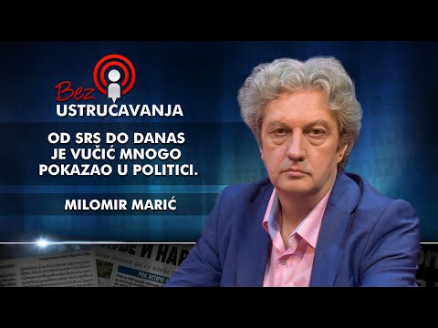 Milomir Marić -  Od SRS do danas je Vučić mnogo pokazao u politici.