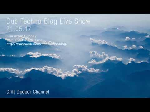 Dub Techno Blog Live Show 099 - 21.05.17 // DUB TECHNO, DEEP TECH, AMBIENT MIX