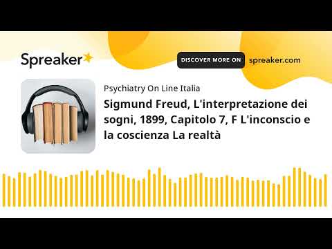 Sigmund Freud, L'interpretazione dei sogni, 1899, Capitolo 7, F L'inconscio e la coscienza La realtà