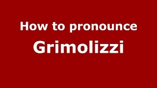 How to pronounce Grimolizzi