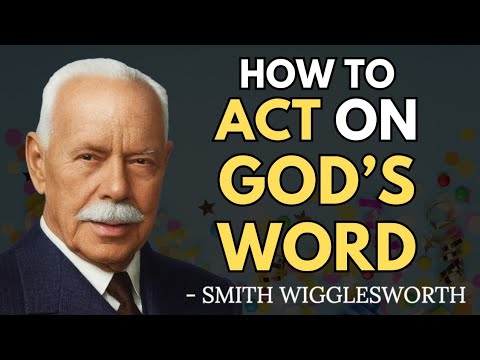 Why God’s Word Works When You Dare to Act on It | Smith Wigglesworth Wisdom 