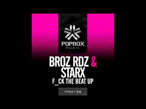 Broz Rdz & StarX - Fck That Beat Up (Motriz Remix) *August 9th*