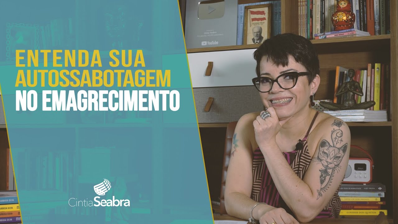 AUTOSSABOTAGEM no EMAGRECIMENTO: O que você ganha quando você perde? | CINTIA SEABRA