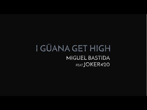 MIGUEL BASTIDA FEAT JOKER420 - I GÜANA GET HIGH (OFFICIAL VIDEOCLIP)
