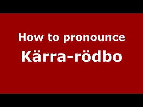 How to Pronounce Kärra-rödbo - PronounceNames.com