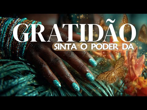 Música para sentir o PODER SOBRENATURAL da GRATIDÃO agindo em você