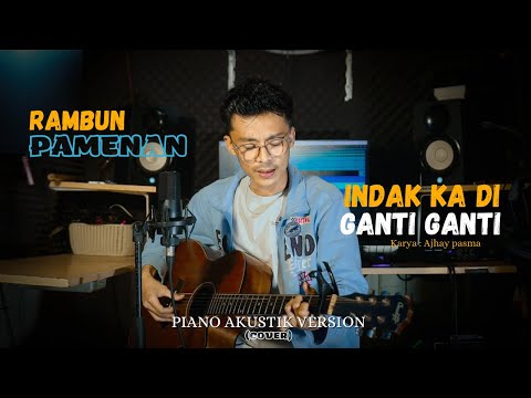 INDAK KA DI GANTI GANTI - RAMBUN PAMENAN - COVER (AKUSTIK PIANO VERSION)