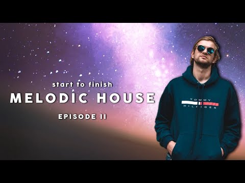 Start To Finish Melodic House| Episode 2 Creating A Meaningful Track
