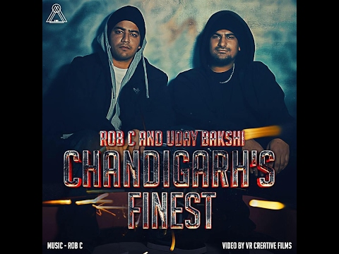 Rob C - Chandigarh's Finest (Ft. Uday Bakshi) Official Music Video 2017