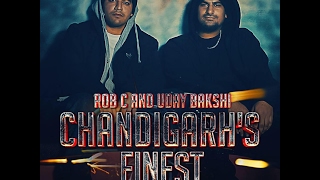 Rob C - Chandigarh's Finest (Ft. Uday Bakshi) Official Music Video 2017