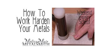How To Work harden Your Metal - Session 13 - Weekend Jewelry School - Melissa Muir