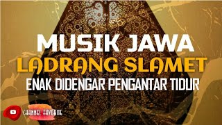 Download lagu LADRANG SLAMET SL MYR - MUSIK GENDING JAWA ENAK DIDENGAR - PENGANTAR TIDUR mp3