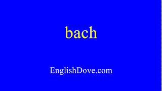 How to pronounce bach in American English.