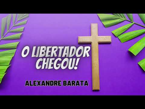O Libertador Chegou! - Alexandre Barata