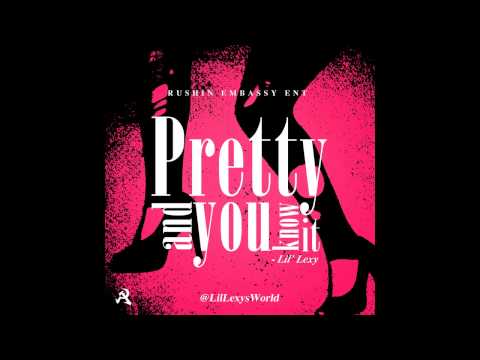 Lil Lexy - Pretty And You Know It