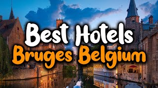 Best Hotels In Bruges - For Families, Couples, Work Trips, Luxury & Budget