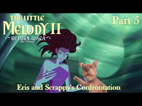 The Little Melody II: Return to the Sea (MV) Part 5 — Eris and Scrappy's Confrontation