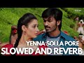 Yenna Solla Pore Venghai Slowed And Reverb Dhanush Tamannah DSP M L R Karthikeyan