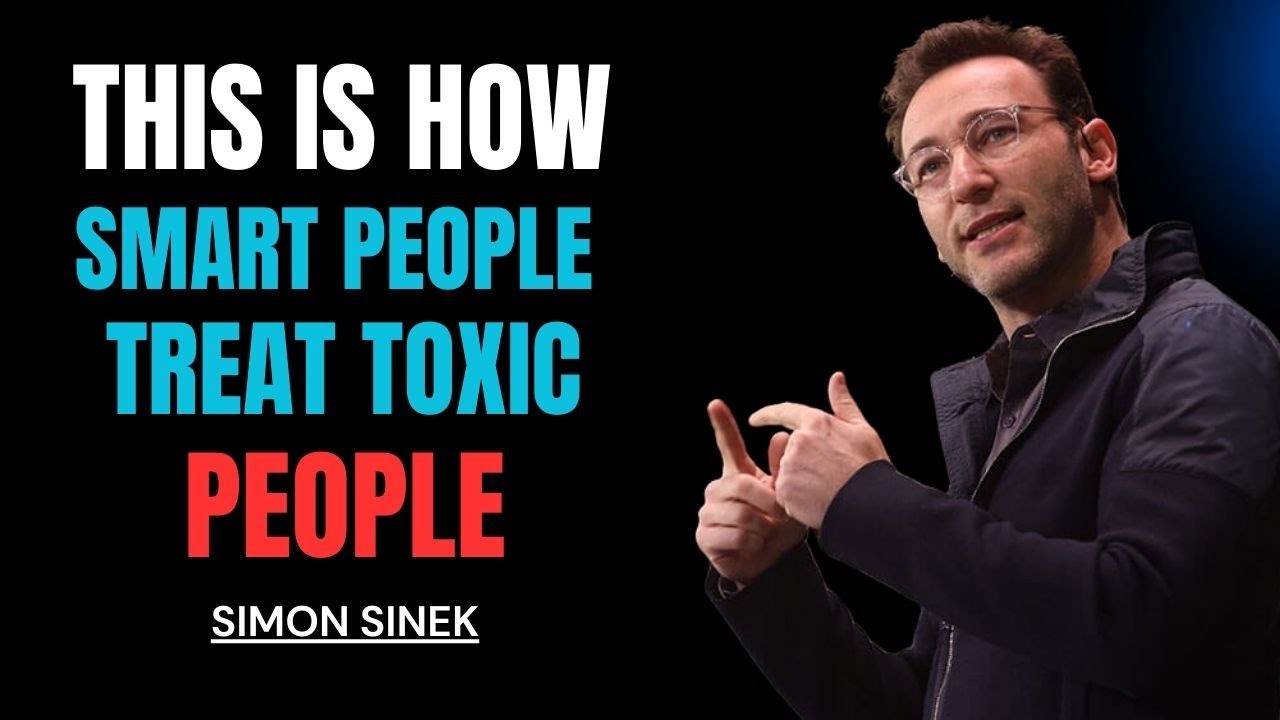 This Is How Smart People Treat Toxic People | Simon Sinek Motivational Speech