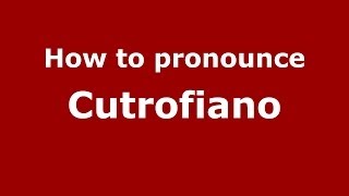 How to pronounce Cutrofiano