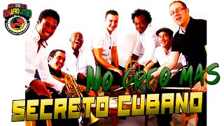 SECRETO CUBANO - NO CREO MAS