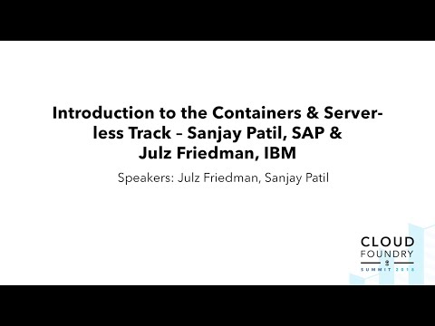 Introduction to the Containers & Serverless Track – Sanjay Patil, SAP & Julz Friedman, IBM