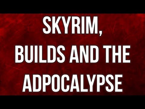 Skyrim, Builds and the Adpocalypse - Channel Update